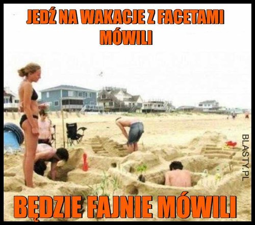 jedz-na-wakacje-z-facetami-mowili_2016-06-10_07-22-48.jpg